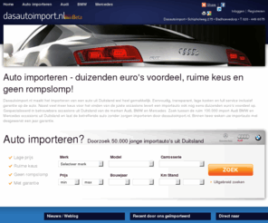 dasautoimporteren.com: Auto importeren uit Duitsland. Audi, BMW en Mercedes.
Dasautoimport.nl heeft tienduizenden importauto’s uit Duitsland. Gespecialiseerd in Audi, BMW en Mercedes. Gemakkelijk, transparant, lage kosten en full service inclusief garantie.