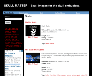 skull-master.com: SKULL MASTER
SKULL MASTER - Movie clips of skull interest for all skull enthusiasts. Watch the latest and enjoy. SKULL MASTER