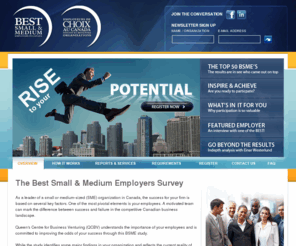 bsmestudycanada.com: Best Small & Medium Employers in Canada
The Queen's School of Business, Queen's Centre for Business Development (QCBV)and AonHewitt Associates are pleased to introduce the Best Small & Medium Employers in Canada study!