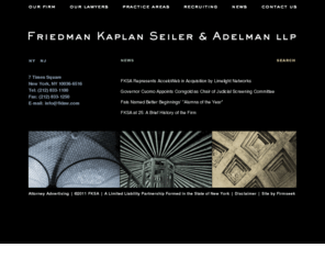 friedmankaplan.biz: :: Friedman Kaplan Seiler & Adelman LLP: Home ::
Law firm specializing in complex commercial litigation and
corporate/securities transactions.
