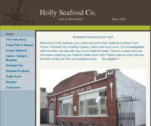 hollyseafood.com: Holly Seafood Co. - Home
"Boatside Freshness Since 1923" Welcome to Holly Seafood, your online source for fresh Seafood including Fresh, Frozen, Smoked Fish including Oysters, Clams and much more. Our knowledgeable staff members can help with any of your Seafood needs. There is a 