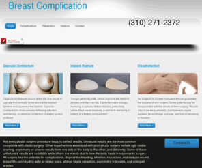 breastcomplication.com: Breast Complication Surgery Complications
Not every plastic surgery procedure leads to perfect results. Unnatural results are the most common complaints with plastic surgery. Other imperfections associated with prior plastic surgery include ugly visible scarring, asymmetry or uneven results from one side of the body to the other and deformity. All surgery has the potential for complications.