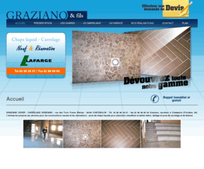 graziano-carrelage.com: Carrelage Chateaulin - GRAZIANO ETS : faience, Quimper, Brest, 29, chape liquide, revetement sol, pose faience
Carrelage, faience, Chateaulin, Quimper: chape liquide, revetement sol, pose faience, Brest, 29