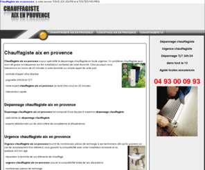 chauffagiste-aix-en-provence.com: Chauffagiste aix en provence est à votre service 24h/24 et 7j/7 pour toute urgence chauffagiste.
Chauffagiste aix en provence est agréé par toutes les assurences. Nous nous rendons à votre domicile en moins de 20 minutes quelque soit l'heure de votre appel.