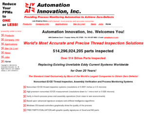 auto-in.com: Automation Innovation, Inc. - Provides Process Monitoring Automation to Achieve Zero-Defects
Automation Innovation, Inc. Provides Process Monitoring Automation To Achieve Zero-Defects in Noncontact Thread/Bore ID/OD (resolutions to 0.025 microns), Press, Process Monitoring Components, Test Heads and Turnkey Solutions Utilizing Signature Analysis and Artificial Intelligence