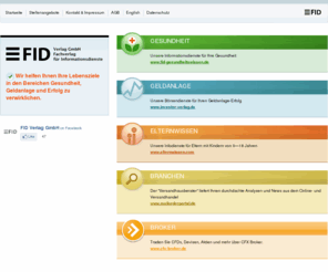 cfd-signale.net: FID Verlag GmbH, Gesundheit, Geldanlage, Erfolg, Elternwissen
Wir helfen Ihnen Ihre Lebensziele in den Bereichen Gesundheit, Geldanlage und Erfolg zu verwirklichen