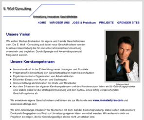 ew-consulting.com: E.Wolf - Consulting Entwicklung innovativer Geschäftsfelder - Praktikum in Köln gesucht?
E.Wolf – Consulting hilft bei Ihrer Geschäftsidee bzw. bei Ihrer Existensgründung. Ausserdem bietet E.Wolf – Consulting  ein Praktikum im Bereich Köln an. Sichern Sie sich jetzt einen Praktikumsplatz.
