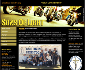 biker-ministry.org: Biker Ministry Sons of Light, Motorcycle Ministry
Biker Ministry is dedicated to Feeding the Bikers, body and soul. We travel to different rallies and set up in campgrounds where we provide a free pancake breakfast for the bikers.