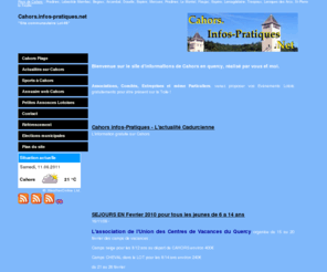 infos-pratiques.net: Cahors Infos-Pratiques : l'information gratuite pour, des Cadurciens  46 - Lot.
Cahors.infos-pratiques.net, est un site communautaire, pour permettre à tout le monde de publier gratuitement des infos sur la toile. Découvrez la capitale du Quercy. Toutes les associations sont les bienvenues notamment.