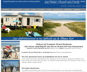 kustparkstrandwestende.be: Kustpark Strand Westende - stacaravans te huur, strandvakanties, weekendje Belgische kust, Vlaanderen, vakantie aan zee
Kustpark Strand Westende - chalet stacaravans te huur, strandvakanties, weekendje Belgische kust, Vlaanderen, vakantie aan zee