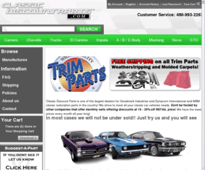 classicdiscountparts.com: Classic Discount Parts - Your #1 source for classic car restoration parts at wholesale prices
Classic Discount Parts provides high quality restoration parts at a lower price than major competitors like Classic from manufacturers such as OER, Dynacorn, DII, Goodmark and MBM Brakes. All the part