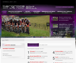 bergraceofftheroad.nl: Bergrace Off the Road | Holland MTB Cup | Mountainbiken voor iedereen!
Bergrace Off the Road - Holland MTB Cup is een serie van 5 mountainbike wedstrijden waaraan iedereen kan deelnemen en waar toppers en liefhebbers tegelijk starten. Er is keuze uit 75-105-150 min.