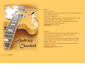 gitaraandrzeja.com: Gitara Andrzeja Chochola - Andrzej's guitar. Polish recording musician, sideman for you.
Andrzej Chochol, gitarzysta, aranzer, wszechstronny muzyk, gitarzysta studyjny. Andrzej Chochol - recording guitarist, affordable sideman - jazz, pop, funk, blues, more.