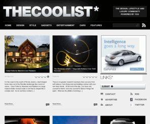 thecoolist.com: TheCoolist | The Design, Lifestyle and Luxury Community
The Gear, Design and Lifestyle Community | Discover the Best Gadgets, Gear, Design, Fashion Trends and More with the Coolist Community on the Web