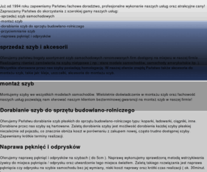 szybypawlowice.pl: AUTO SZYBY Śląsk Pawłowice
Zapraszamy Państwa do skorzystania z szerokiej gamy naszych usług: sprzedaż szyb samochodowych, montaż szyb, dorabianie szyb do sprzętu budowlano-rolniczego, przyciemnianie szyb, naprawa pęknięć i odprysków