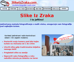 slike-iz-zraka.com: Profesionalne fotografije iz zraka - povoljno!
Slike iz zraka najnovijom tehnologijom, jeftino na podrucju cijele Hrvatske.