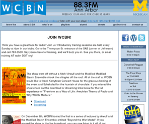 wcbn.org: WCBN-FM Ann Arbor: Radio Free Ann Arbor
Around since 1972 and with roots reaching back to 1952, WCBN-FM is an experimental, experiential, freeform radio station brought to you by students of the University of Michigan and community volunteers.