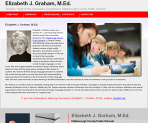 elizabethgraham.info: Elizabeth J. Graham, M.Ed. | Teacher, Head of Humanities Dept., Hillsborough County Public Schools
Elizabeth J. Graham serves as a teacher at C. Leon King High School, and the head of the Humanities Department for Hillsborough County Public Schools, in Tampa, Florida. She efficiently utilizes her expertise in grammar instruction to ensure that students receive a high-quality education, and achieve success in their pursuit of their dreams...