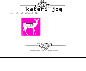 katerijoe.com: Kateri Joe - Beastly Artist
The visual playground of an artist named Kateri Joe.