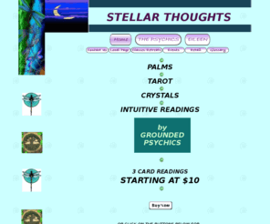 stellarthoughts.com: Stellar Thoughts of Southeastern Idaho - Psychics - Grounded and Universal, Tarot,Numerology, Palms, Crystals, Pets
Stellar Thoughts in Southeastern Idaho is a group of grounded intuitives, psychics and tarot card readers specializing in palms, numerology, crystals and pet readings. Starting at $10.