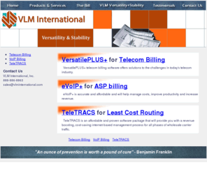 vlminternational.com: VLM International, Inc.
VLM International, Inc. delivers solutions for telecom providers through superior Management Software and reliable Billing Service.