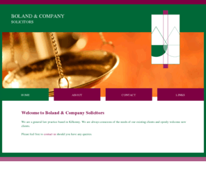 bolandsolicitors.com: Boland & Company Solicitors
Boland Solicitors are a general law practice based in Kilkenny. We are always conscious of the needs of our existing clients and openly welcome new clients.