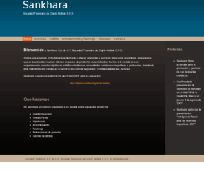 sankhara.biz: Sankhara SA DE CV SOFOM ENR - Home
Bienvenido a Sankhara S.A. de C.V. Sociedad Financiera de Objeto Multiple E.N.R. Somos una empresa 100% Mexicana dedicada a ofrecer productos y servicios financieros inovadores, entendemos que en la actualidad nuestos clientes requieren de productos especi