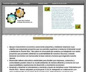 prige.org: Puerto Rico Institute of Green Economics
Puerto Rico Institute of Green Economics delinea una nueva manera de mirar el desarrollo economico de Puerto Rico donde predomina la democratizacion de las oportunidades economicas y un paradigma de sustentabilidad y autosuficiencia.