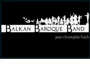 balkanbaroqueband.com: XVIII-21 Le Baroque Nomade
Jean-Christophe Frisch. Baroque Music and encouter of cultures. Musique baroque et métissage des cultures, anciennement XVIII-21 Musique des Lumières, cet ensemble est dans sa spécialité l'une des uniques formations au monde. The vocal and instrumental ensemble XVIII-21 Le Baroque Nomade is one of the most well known and respected early music groups in Europe and indeed worldwide.