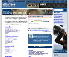 reservist.com: Reserve
Want to quickly calculate your drill pay? Do you want to know more about your military education and GI Bill benefits? Trying to track down an important military form or equipment specs? Want to know what to do if you're called up for active duty? The Insider Reserve Benefits & Resources section keeps you up to date on all the benefits of being in the Reserves. From important official links to military reference and the complete lowdown on the benefits of service, it's your one-stop Reserve information center.