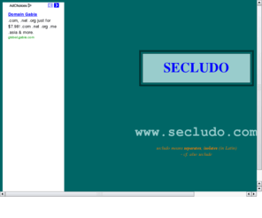 secludo.com: secludo - meaning 'separates, isolates' in Latin
secludo - meaning 'separates, isolates' in Latin