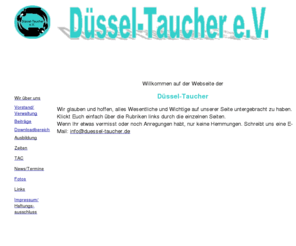 duessel-taucher.com: Informationen der Düssel-Taucher zu ihrem Verein und seinen Angeboten
Webseite des Tauchsportvereins Düssel-Taucher e.V. aus Düsseldorf mit Informationen zu seinem Angebot zum Tauchsport, Tauchausbildung und Tauchweiterbildung, Training, Fitness, Sport- und Freizeitgestaltung im, auf und unter Wasser