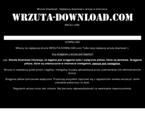 wrzuta-download.com: Wrzuta Download - darmowe pobieranie z wrzuty.
Wrzuta Download - Darmowe ściąganie z wrzuty. Strona umożliwia pobieranie plików z wrzuty i innych serwisów z darmową muzyką.