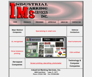 imsink.net: Industrial Marking Services manufacturer of labels, decals, graphic overlays, signage, badges, nameplates, ID plates, property tags and other graphics for the OEM.
IMS is a UL CSA approved manufacturer of labels, decals, overlays, badges, nameplates for medical, aerospca, defense, technology, computer and other markets.