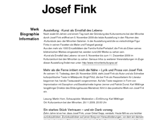 joseffink.at: Startseite; Josef Fink
Josef Fink: Priester, Autor, Maler, Drehbuchautor, Fotograf, Kulturvermittler, Künstlerseelsorger, Rektor des Kulturzentrums bei den Minoriten.