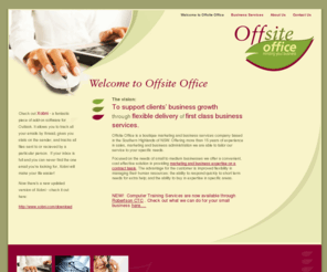 offsiteoffice.com.au: .:: Offsite Office - boutique marketing and business services company based in the Southern Highlands of NSW, Australia ::.
Offsite Office - boutique marketing and business services company based in the Southern Highlands of NSW, Australia