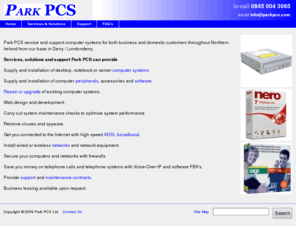 parkpcs.co.uk: Computer systems, service and support from Park PCS
Computer systems, computer services and computer support for both business and domestic customers throughout Northern Ireland from our base in Derry / Londonderry.