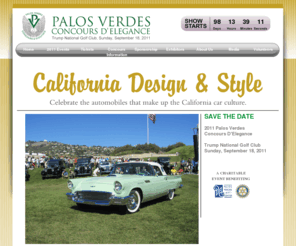 pvconcours.com: Home | 			Palos Verdes Concours D'Elegance
The Palos Verdes Concours d'Elegance is a charitable organization (501-c-3), in which the mission has been to create a world-class show of classic, vintage historical, and special-interest automobiles, to provide funds for charitable and community purposes and to promote the beauty and opportunities of the Palos Verdes Peninsula.