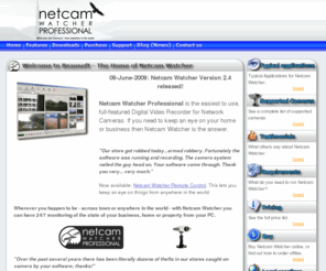 quickcam-watcher.com: Beausoft - Netcam Watcher Professional, Network Camera Software
Netcam Watcher Professional is the easiest to use, full-featured Digital Video Recorder for Network Cameras. If you need to keep an eye on your home or business then Netcam Watcher is the answer.