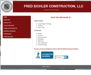 feconline.net: Home - Fred Eichler Construction, LLC
On-Time Framing Contractor specializing in large square footage jobs.  Commercial and residential construction - we stay until the job is complete.  Family owned and operated for 13 years.  Accredited with the BBB.