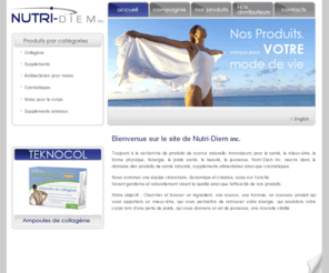 nutridiem.com: Nutri-Diem inc :: produits de santé naturel - suppléments alimentaires - cosmétiques
Nutri-Diem inc. uvre dans le domaine des produits de santé naturels, suppléments alimentaires ainsi que cosmétiques.  Toujours à la recherche de produits de source naturelle, innovateurs pour la santé, le mieux-être, la forme physique, le poids santé, la beauté et la jeunesse.