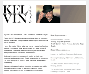 kelvinsaxton.net: Kelvin Saxton :: Storyteller
Kelvin Saxton is a Storyteller performing in Bellingham and Seattle Washington USA