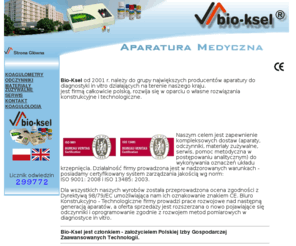 bio-ksel.info: Bio-ksel - Aparatura Medyczna
Bio-ksel Aparatura Medyczna. Bio-Ksel od 2001 r. należy do grupy największych producentów aparatury do diagnostyki in vitro działających na terenie naszego kraju. Koagulologia, koagulometry, automatyczny analizator koagulologiczny bioksel 6000. Koagulometr CC-3003, Koagulometr Chrom-7 