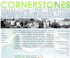 cornerstonesproject.org: Cornerstones
Celebrating the Everyday Monuments and Gathering Places of New Orleans' Neighborhoods.