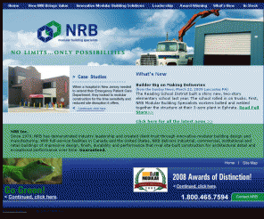 nrb-inc.com: NRB Inc: Modular Building Design and Manufacturing
Since 1979, NRB has been a leading manufacturer of custom modular building soloutions. Medical Centres, Retail Stores , Business Offices, Guardhouses Churches and portable classrooms.