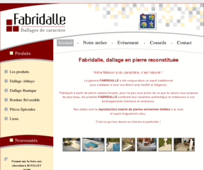 fabridalle.com: Fabridalle - Dallages de caractère : Fabridalle, dallage en pierre reconstituée
Fabriqués à partir de pierre calcaire broyée, pour ne pas vous priver de ce que la nature vous propose de plus beau, les produits FABRIDALLE confèrent, leur caractère authentique et chaleureux à vos aménagements intérieurs et extérieurs.