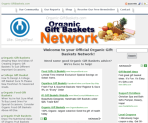 organic-giftbaskets.com: ** The Organic Gift Baskets Network **
Your Online Organic Gift Baskets Guide is a premier Organic Gift Baskets information platform that provides individuals with a quality in-depth look at Organic Gift Baskets and the associated products, services and information available today.