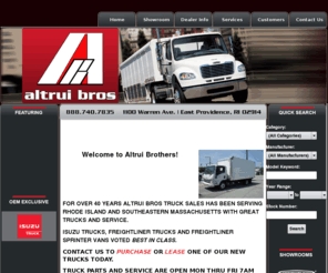 altruibrothers.com: Welcome to Altrui Brothers Truck Sales, Inc.
Altrui Brothers Truck Sales, Inc., a Rhode Island Corporation located at 1100 Warren Avenue, East Providence, Rhode Island has been in business for 40 years, as a trucking and equipment dealer. This corporation has also served Rhode Island and southern New England for truck services and repairing, as well as supplying new trucks and equipment for over 40 years.