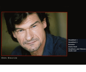 donswayze.net: The Official Don Swayze Website
The Official  Home  of  Actor Don Swayze. Don  is an established character actor in  films and tv shows. His website includes headshots, resume and footage of films 