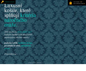 luxusnipanskekosile.cz: Luxusní pánské košile | Luxusní pánské košile
TAUCHMANOVÁ MODEL s. r. o. - vyrobíme na objednávku luxusní pánské košile pro náročné muže, s individuálním přístupem, na míru a přesně podle Vašich požadavků